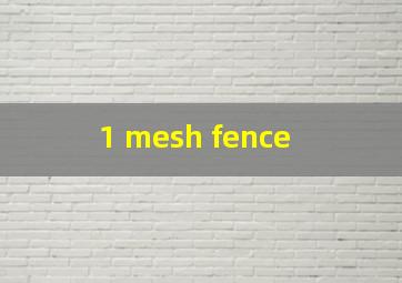  1 mesh fence
